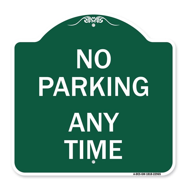 Designer Series Sign-No Parking Anytime, Green & White Aluminum Sign, 18" x 18", GW-1818-22965